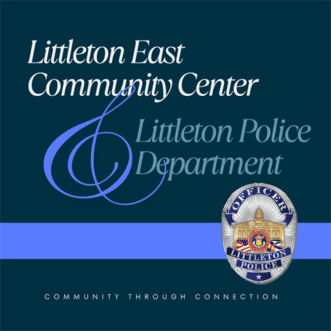 Info graphic that says littleton east community center and Littleton Police Department community through connection